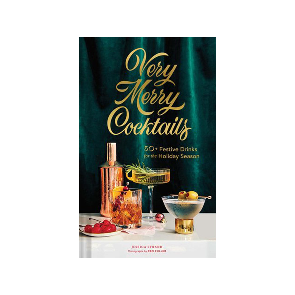 Very Merry Cocktails 50+ Festive Drinks for the Holiday Season