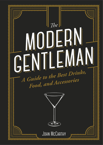 The Modern Gentleman The Guide to the Best Food, Drinks, and Accessories