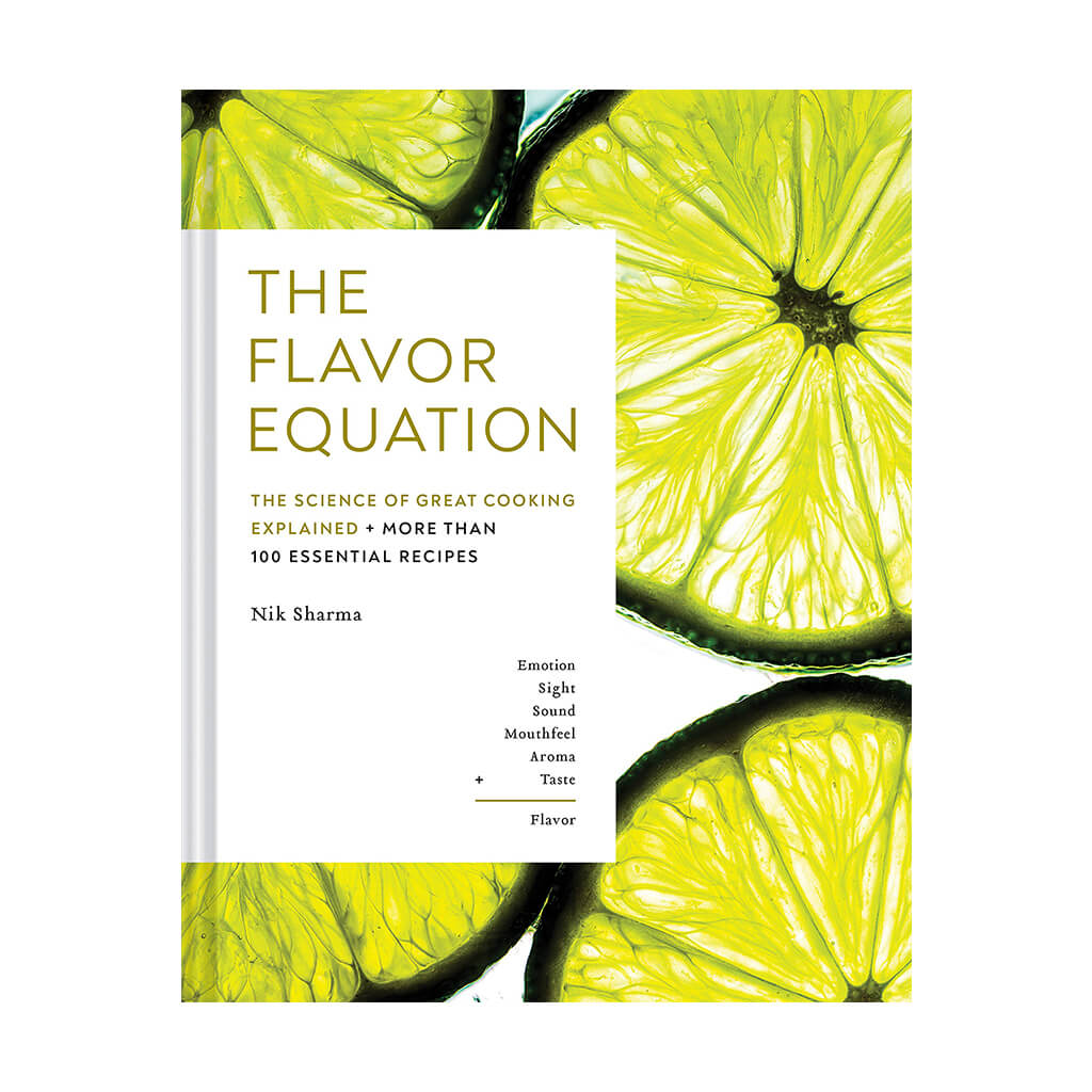 The Flavor Equation The Science of Great Cooking Explained in More Than 100 Essential Recipes