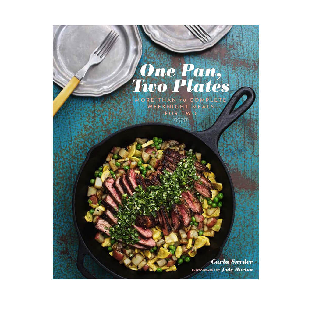 One Pan, Two Plates: More Than 70 Complete Weeknight Meals for Two