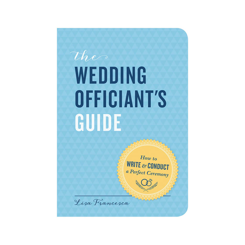 The Wedding Officiant&#39;s Guide How to Write and Conduct a Perfect Ceremony