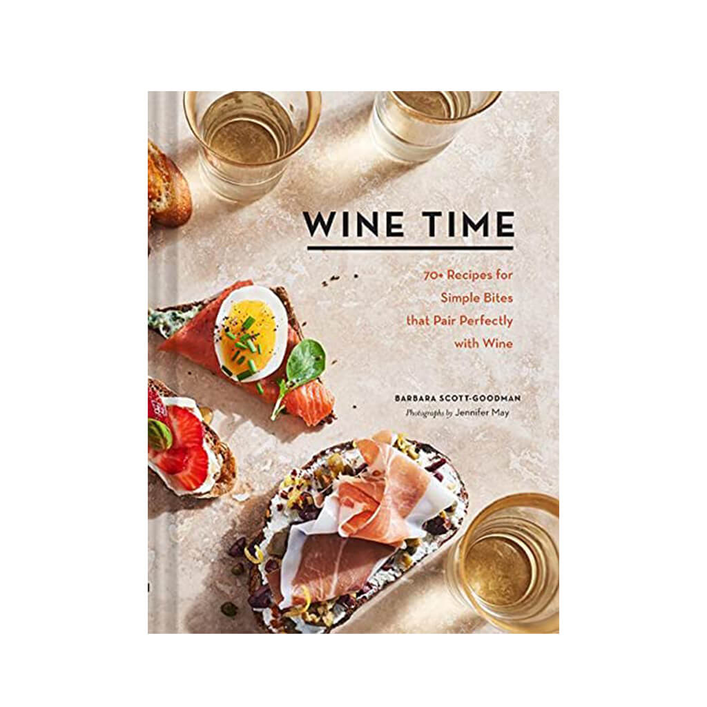 Wine Time 70+ Recipes for Simple Bites That Pair Perfectly with Wine