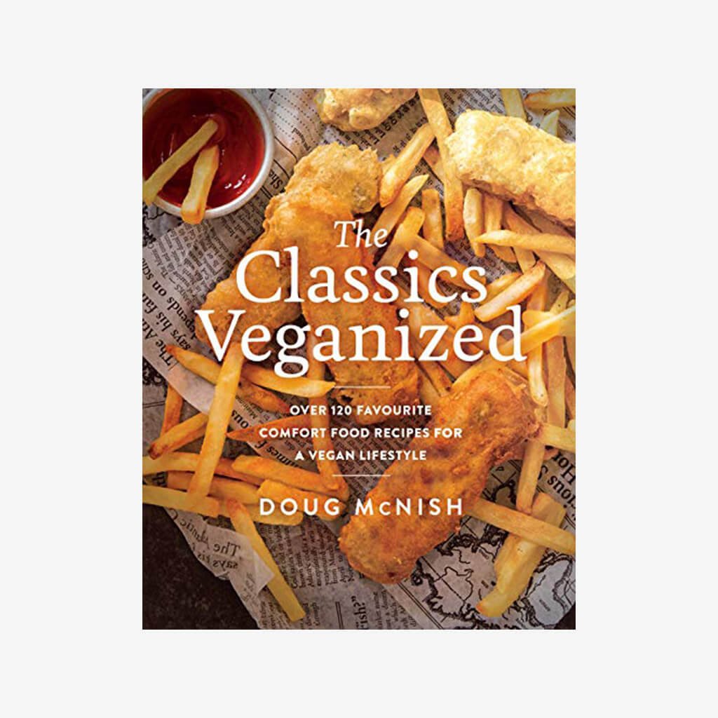 Classics Veganized, The: Over 120 Favourite Comfort Food Recipes for a Vegan Lifestyle - The Gifted Man
