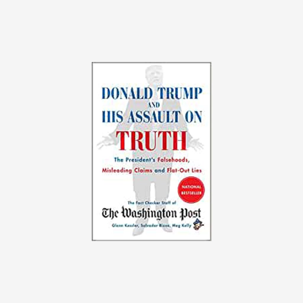 Donald Trump and His Assault on Truth: The President&#39;s Falsehoods, Misleading Claims and Flat-Out Lies - The Gifted Man