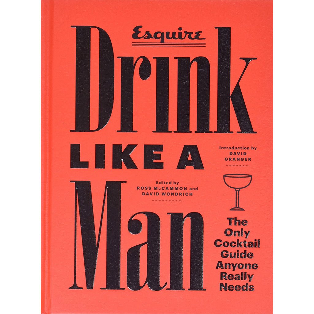 Drink Like a Man The Only Cocktail Guide Anyone Really Needs - The Gifted Man
