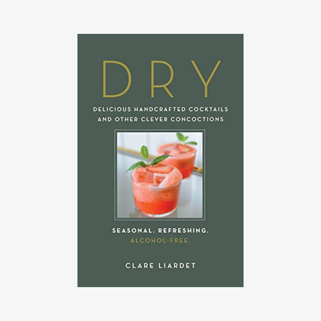 Dry: Delicious Handcrafted Cocktails and Other Clever Concoctions—Seasonal, Refreshing, Alcohol-Free - The Gifted Man