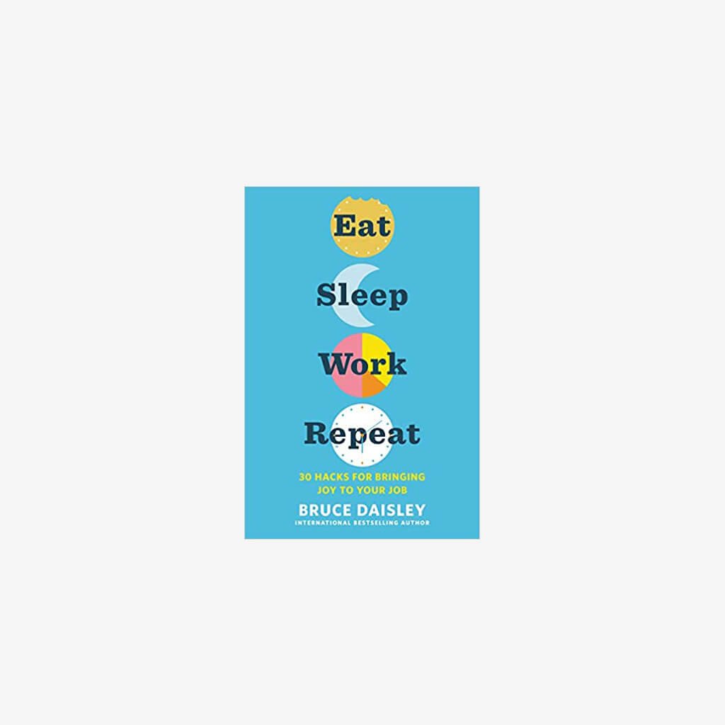Eat Sleep Work Repeat: 30 Hacks for Bringing Joy to Your Job - The Gifted Man