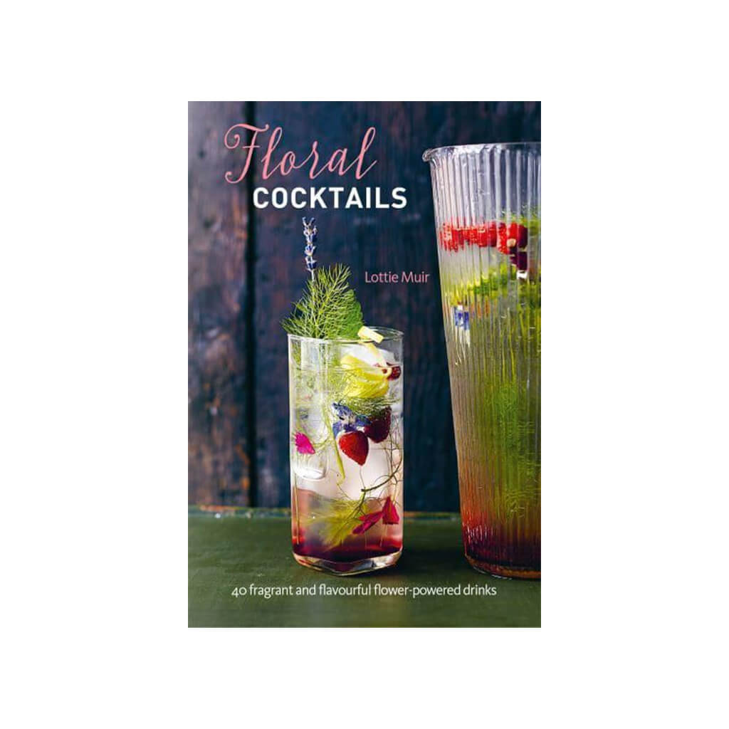 Floral Cocktails 40 Fragrant and Flavourful Flower-Powered Recipes| Hardcover