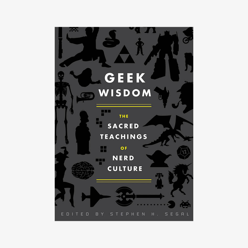 Geek Wisdom: The Sacred Teachings of Nerd Culture