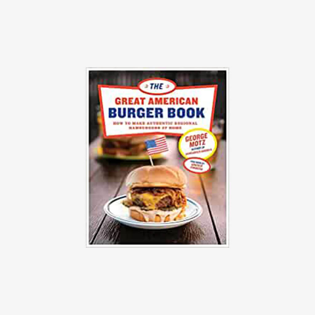 Great American Burger Book: How to Make Authentic Regional Hamburgers at Home