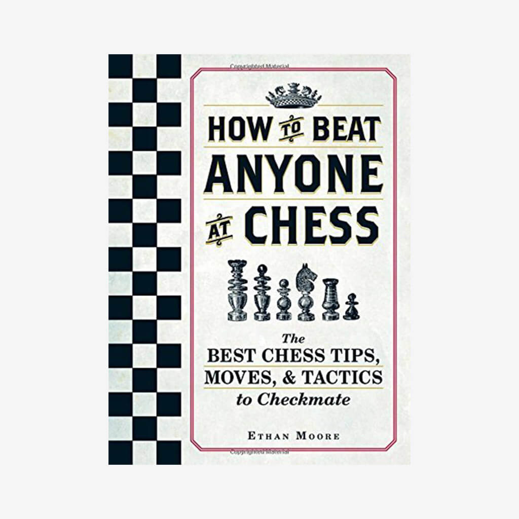 How To Beat Anyone At Chess: The Best Chess Tips, Moves, and Tactics to Checkmate