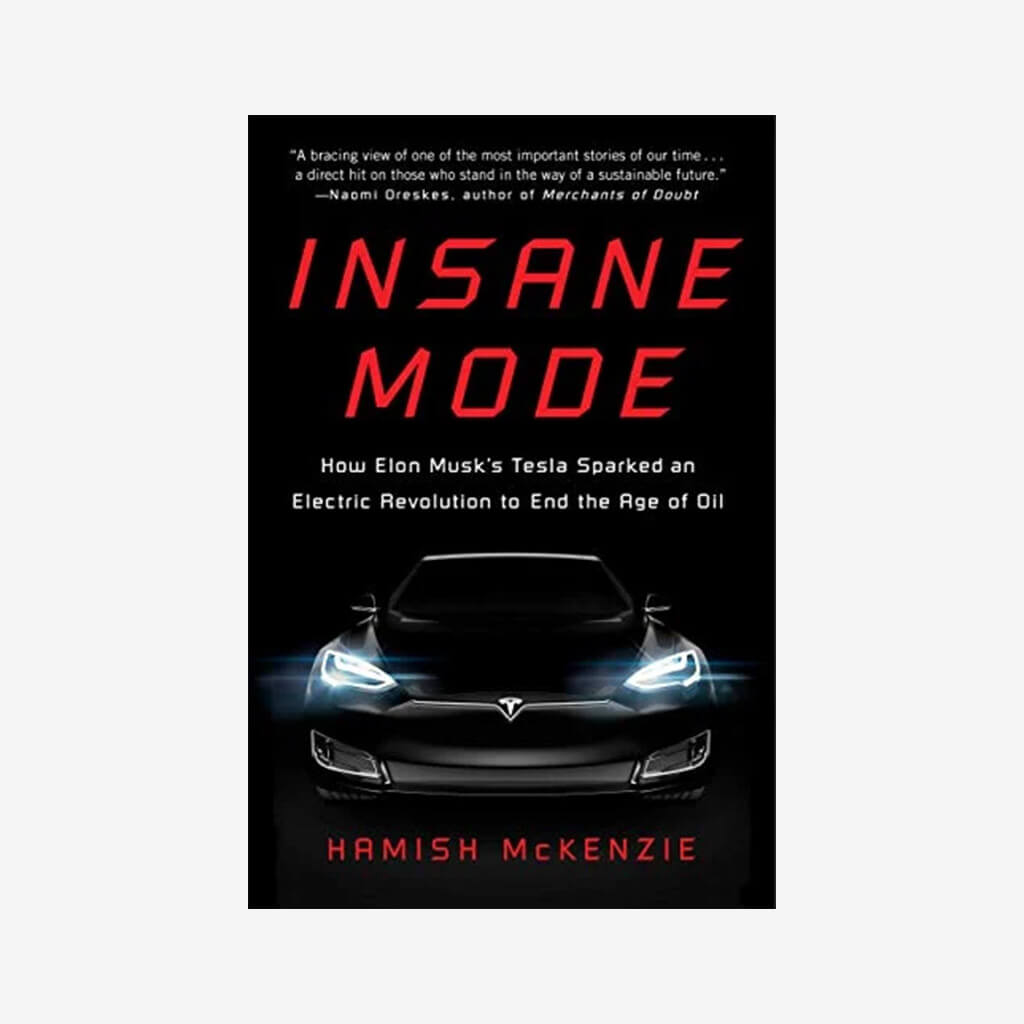 Insane Mode: How Elon Musk&#39;s Tesla Sparked an Electric Revolution to End the Age of Oil - The Gifted Man