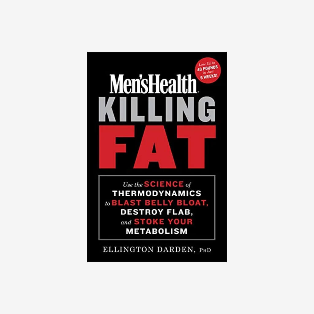 Men&#39;s Health Killing Fat: Use the Science of Thermodynamics to Blast Belly Bloat, Destroy Flab, and Stoke Your Metabolism