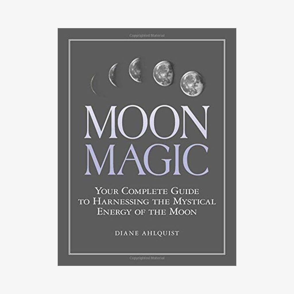 Moon Magic: Your Complete Guide to Harnessing the Mystical Energy of the Moon