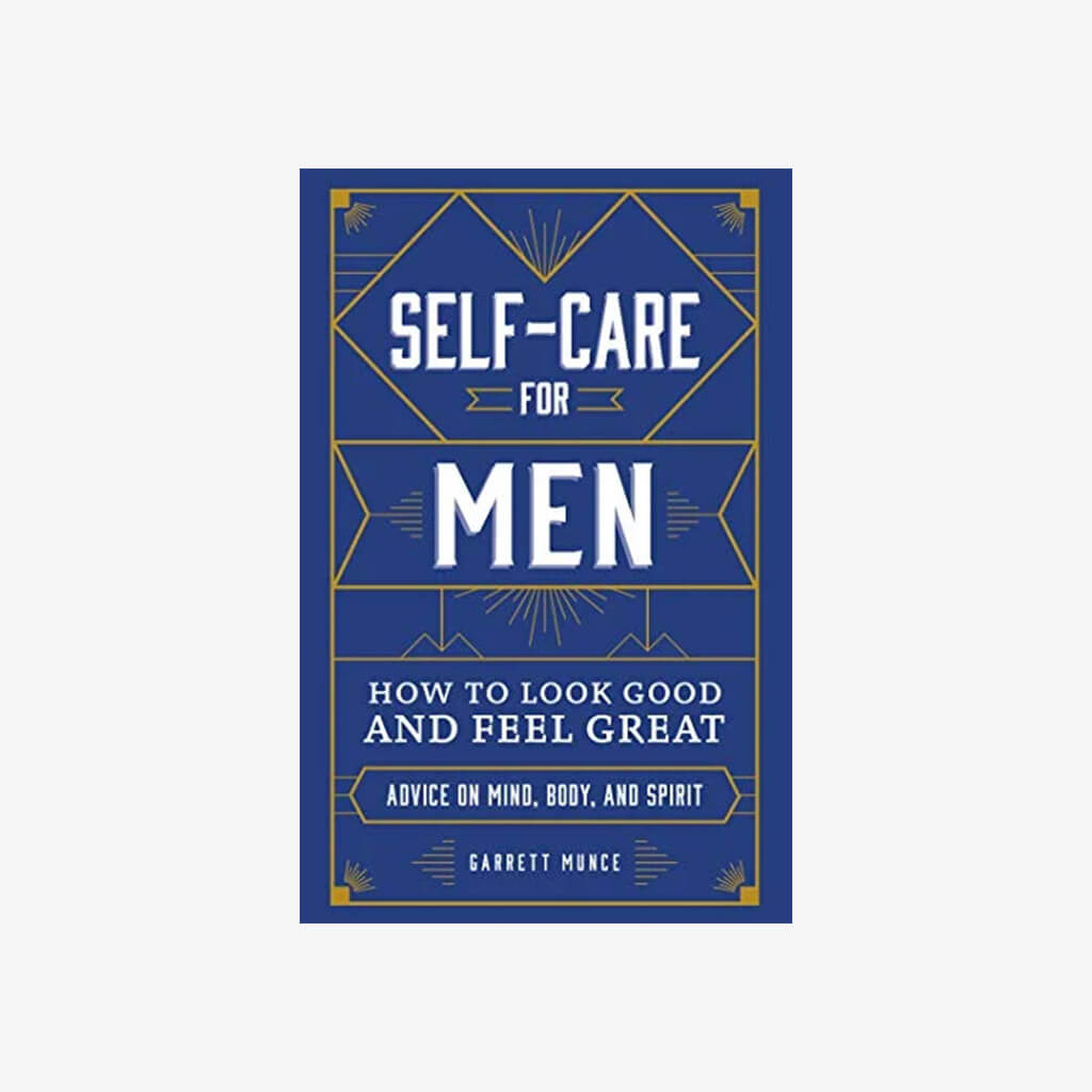 Self-Care for Men: How to Look Good and Feel Great