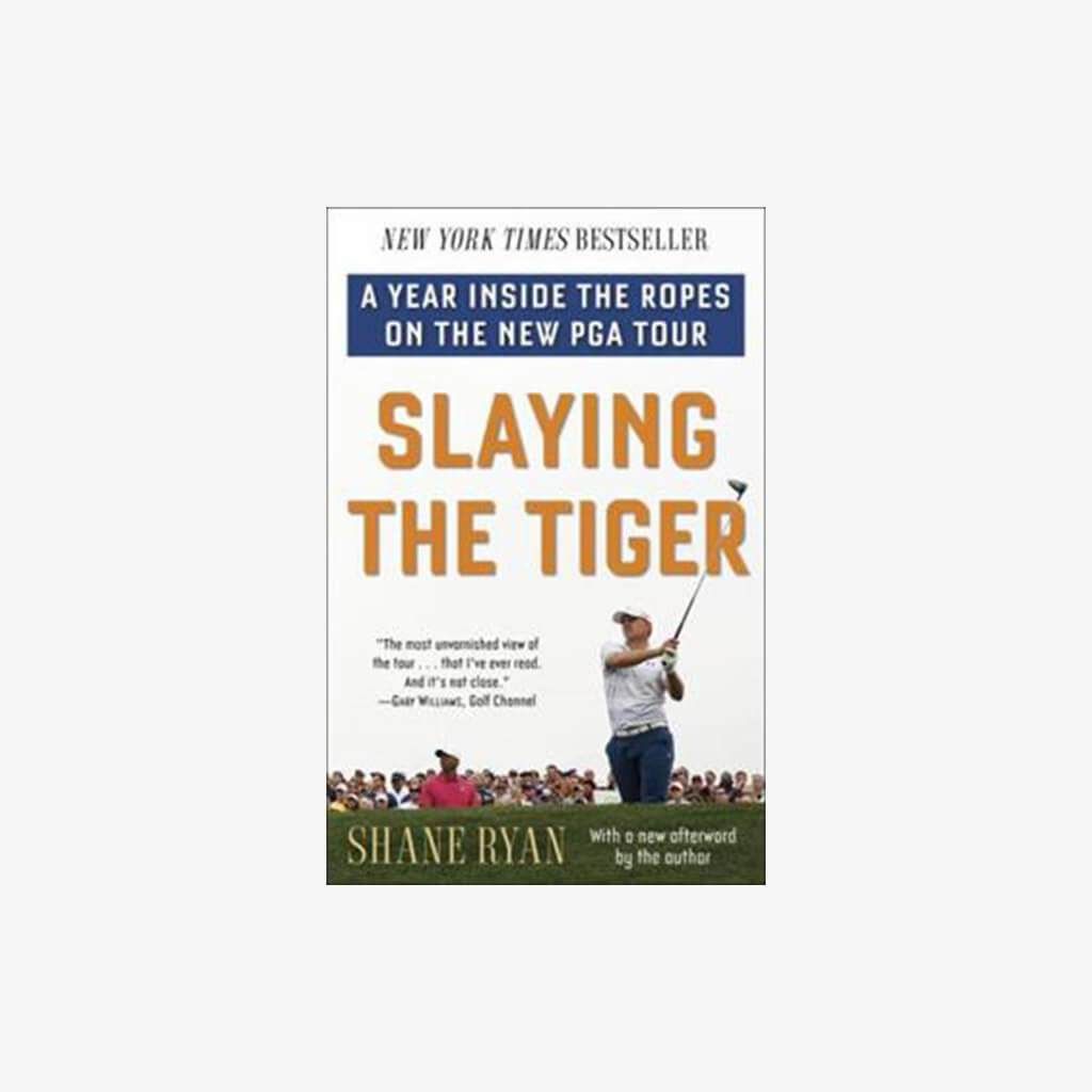 Slaying the Tiger: A Year Inside the Ropes on the New PGA Tour