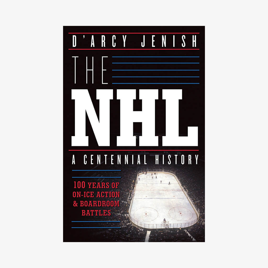The NHL: 100 Years of On-Ice Action and Boardroom Battles