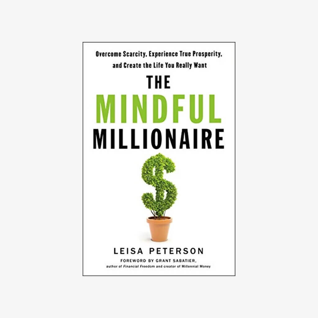 The Mindful Millionaire: Overcome Scarcity, Experience True Prosperity, and Create the Life You Really Want