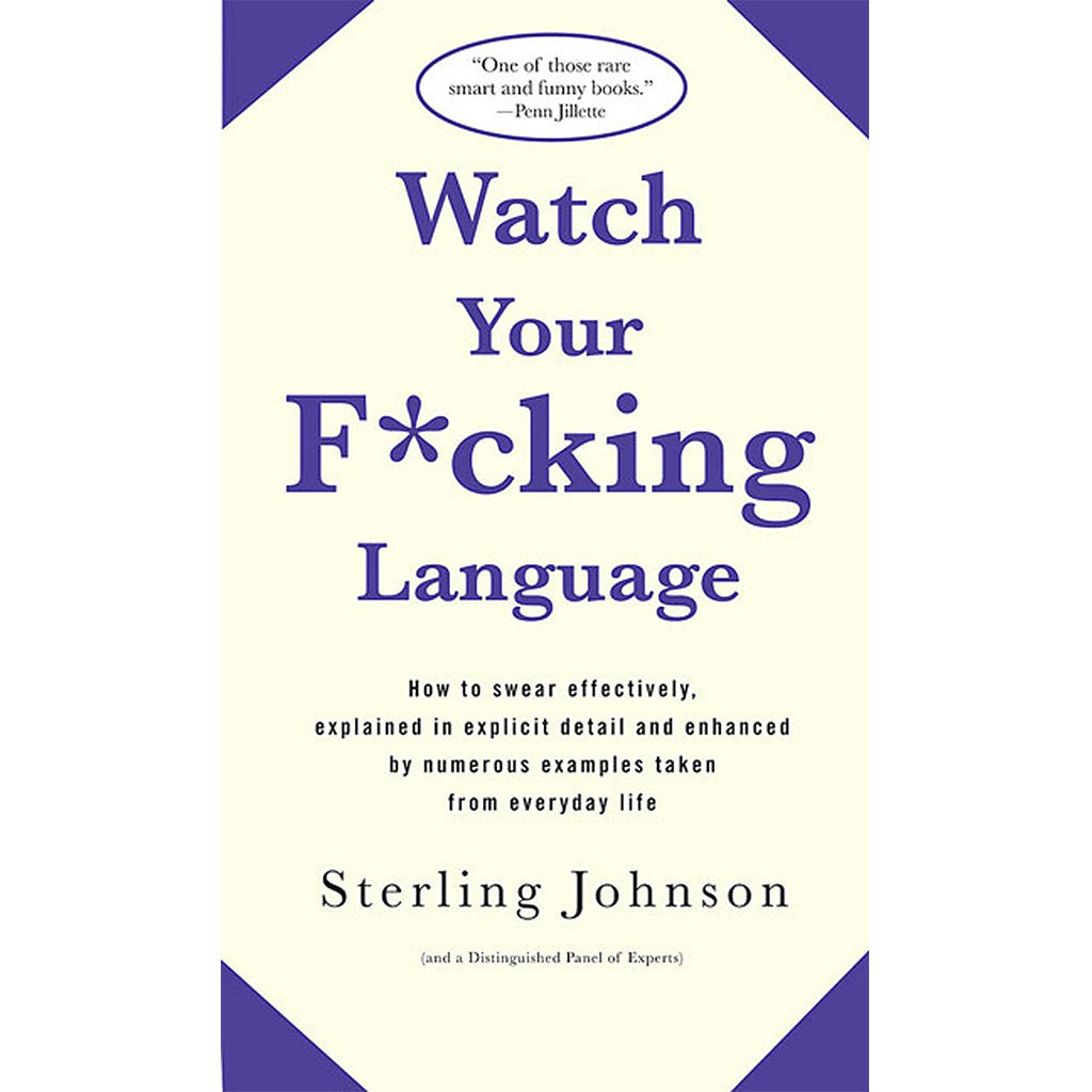 Watch Your F*cking Language How to swear effectively.