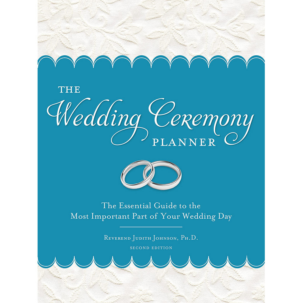 The Wedding Ceremony Planner, 2E The Essential Guide to the Most Important Part of Your Wedding Day